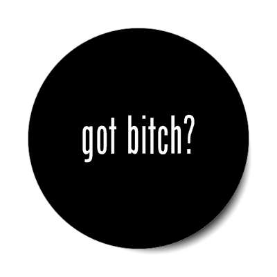 got bitch sticker