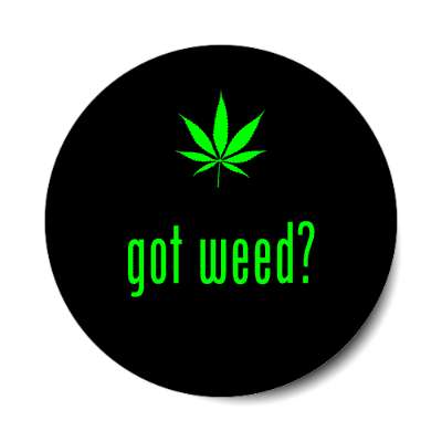 got weed? sticker