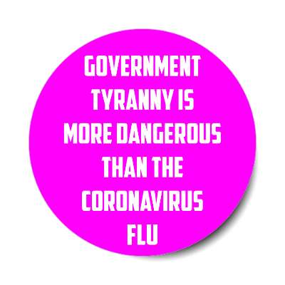 government tyranny is more dangerous than the coronavirus flu magenta stick