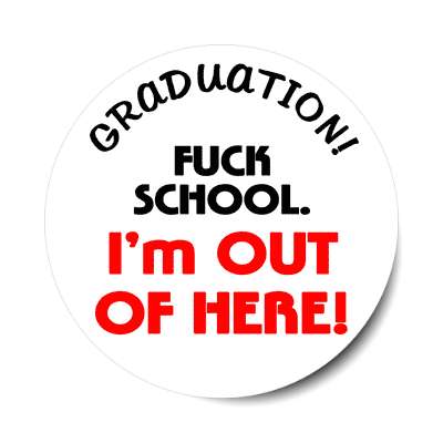graduation fuck school im out of here sticker
