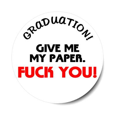 graduation give me my paper fuck you sticker