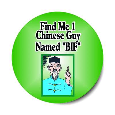 green find me one chinese guy named bif sticker