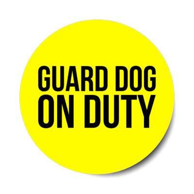 guard dog on duty stickers, magnet