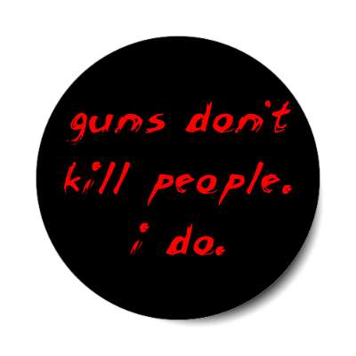 guns dont kill people i do scribble red sticker