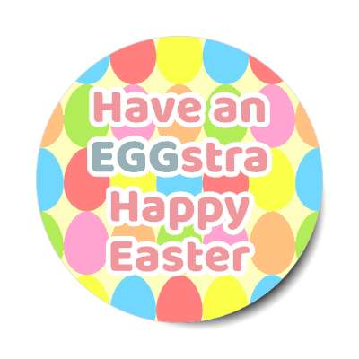 have an eggstra happy easter sticker