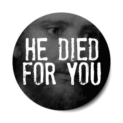 he died for you jesus christ sticker