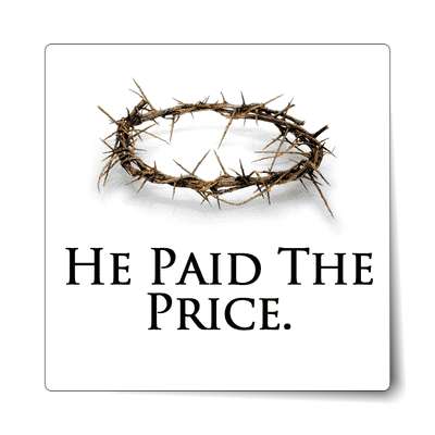 he paid the price jesus crown of thorns sticker