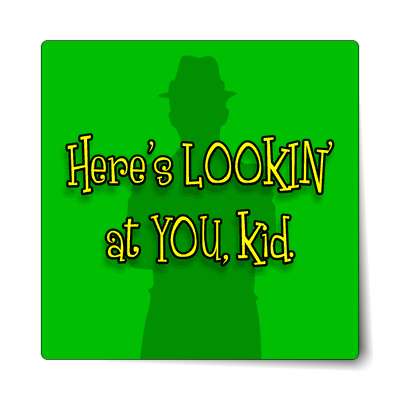 heres looking at you kid sticker