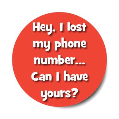 hey i lost my phone number can i have yours sticker