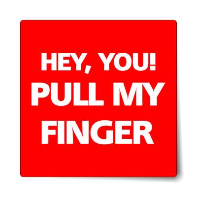 hey you pull my finger sticker