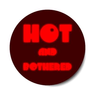 hot and bothered sticker