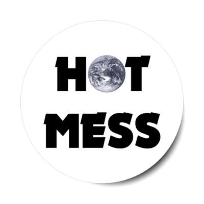 hot mess earth white stickers, magnet