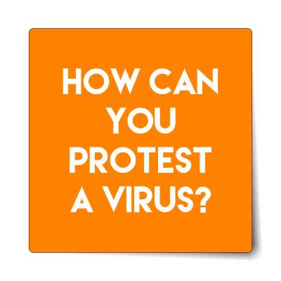 how can you protest a virus bold orange sticker