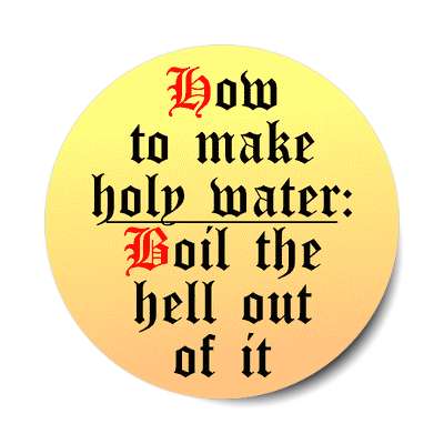 how to make holy water boil the hell out of it sticker