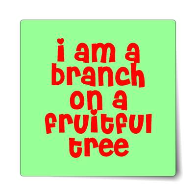 i am a branch on a fruitful tree sticker