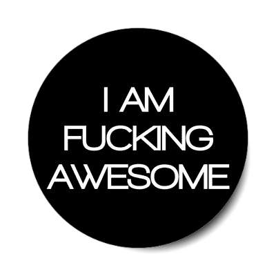 i am fucking awesome sticker