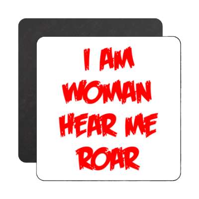 i am woman hear me roar chunky white magnet