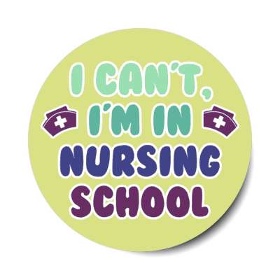 i can't, i'm in nursing school green stickers, magnet