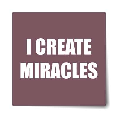 i create miracles affirmation sticker