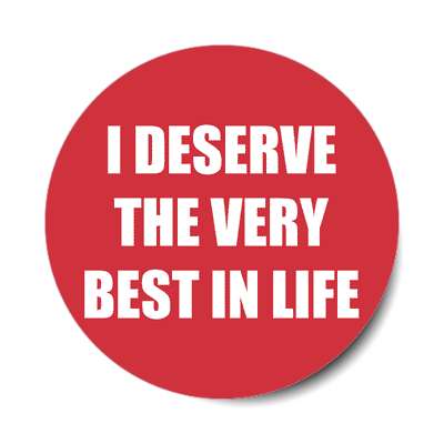 i deserve the very best in life affirmation sticker