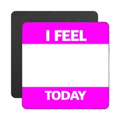 i feel today magenta fill in magnet