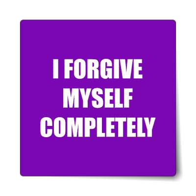 i forgive myself completely affirmation sticker
