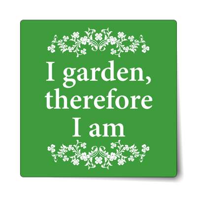 i garden therefore i am sticker