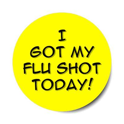 i got my flu shot today yellow stickers, magnet