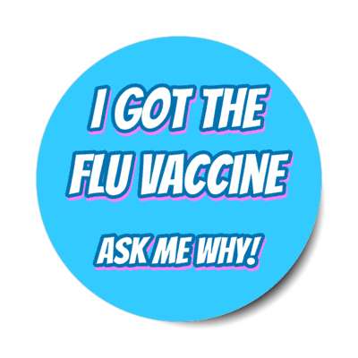 i got the flu vaccine ask me why blue stickers, magnet
