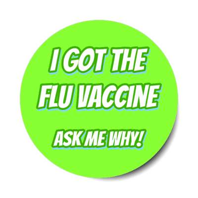i got the flu vaccine ask me why green stickers, magnet