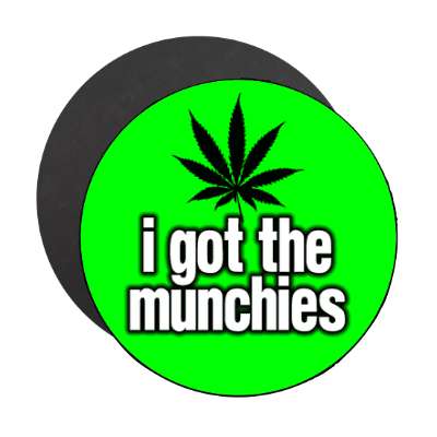 i got the munchies magnet