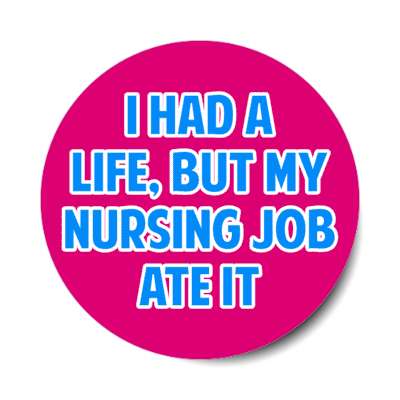 i had a life but my nursing job ate it raspberry stickers, magnet