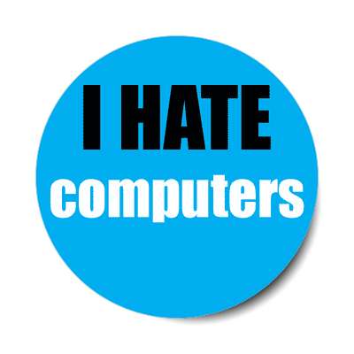 i hate computers sticker
