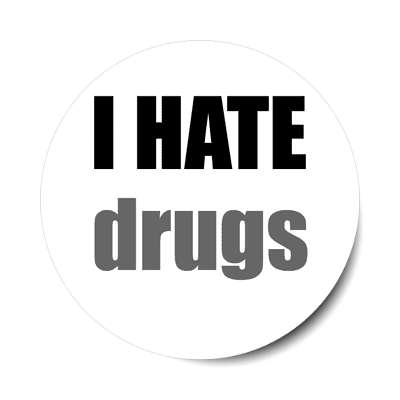 i hate drugs sticker