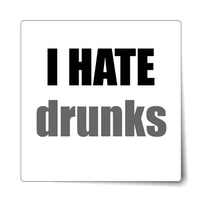 i hate drunks sticker