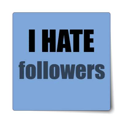 i hate followers sticker