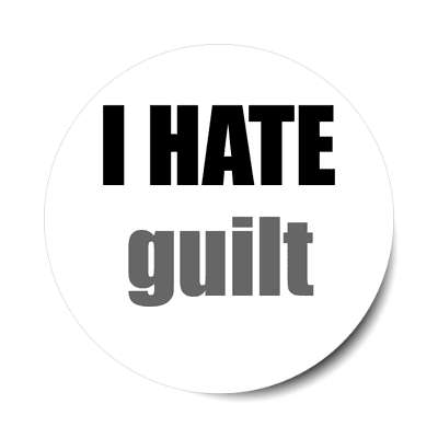 i hate guilt sticker