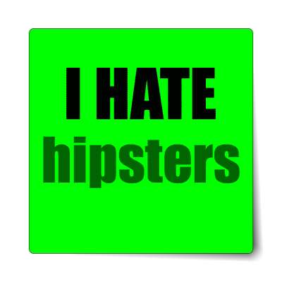 i hate hipsters sticker