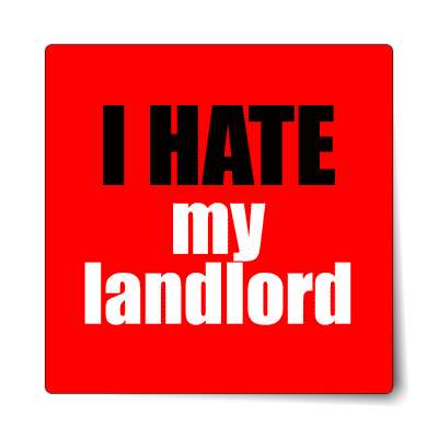 i hate my landlord sticker