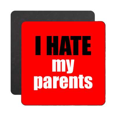 i hate my parents magnet