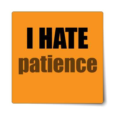 i hate patience sticker