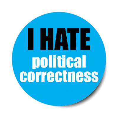 i hate political correctness sticker