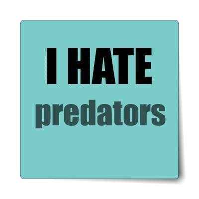 i hate predators sticker