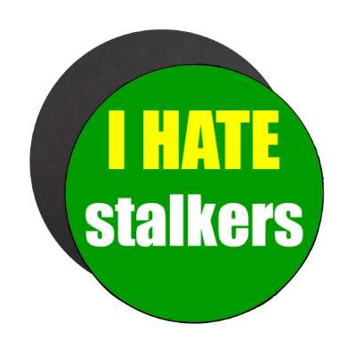 i hate stalkers magnet