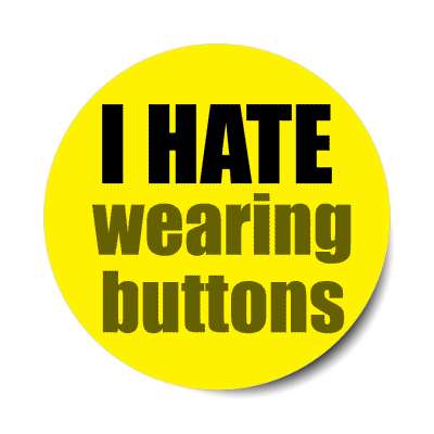 i hate wearing buttons sticker