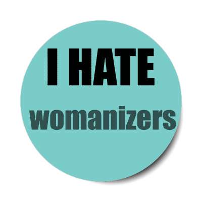 i hate womanizers sticker