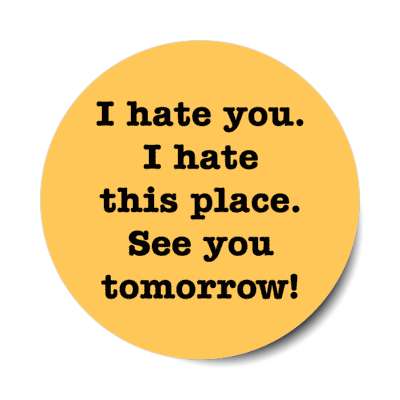 i hate you i hate this place see you tomorrow peach stickers, magnet