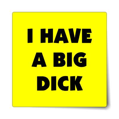 i have a big dick sticker
