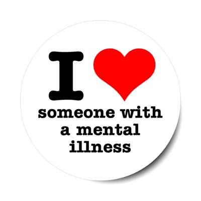 i heart someone with a mental illness white stickers, magnet