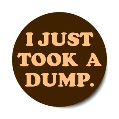 i just took a dump sticker